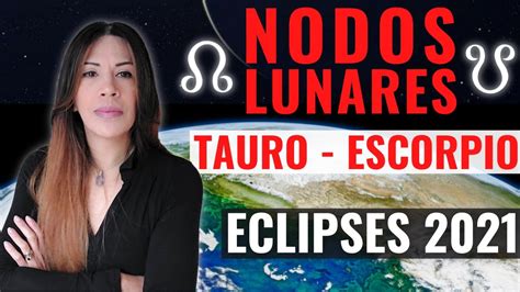 NODOS LUNARES EN TAURO ESCORPIO Y TEMPORADA DE ECLIPSES YouTube