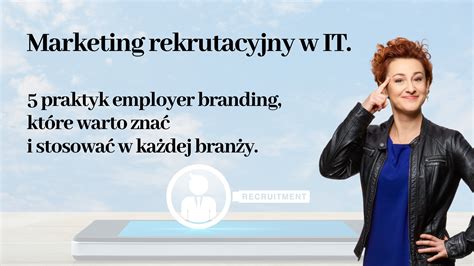 Marketing Rekrutacyjny IT Pięć praktyk które warto z IT kopiować