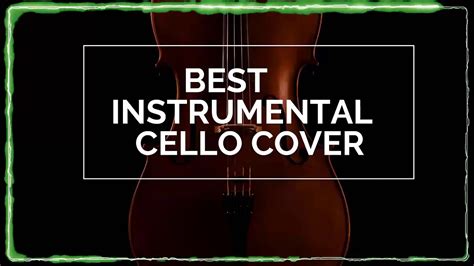 Top Cello Covers Of Popular Songs Best Instrumental Cello Covers