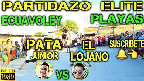 Ecuavoley Partidazo Pata Junior Vs El Lojano Full Acci N Playas