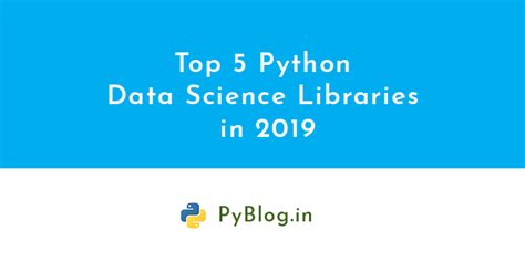 Top 5 Python Libraries For Data Science In 2019 Pyblog