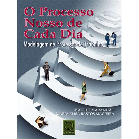 Livro O Processo Nosso De Cada Dia Modelagem De Processos De