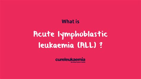 What Is Acute Lymphoblastic Leukaemia ALL Cure Leukaemia