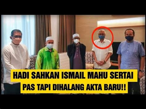 Hadi Sahkan Ismail Mahu Sertai Pas Tapi Dihalang Akta Baru Youtube