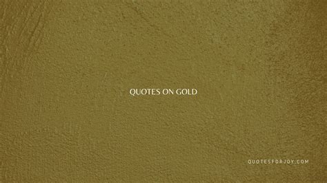 Top 17 Quotes On Gold Lovely Gold Quotes With Images