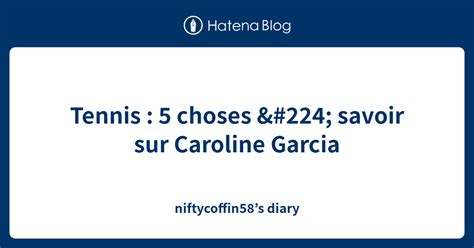 Tennis Choses Savoir Sur Caroline Garcia Niftycoffin S Diary