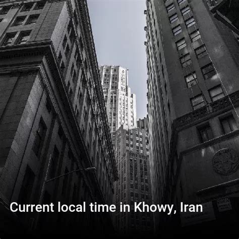 Current time Khowy, Iran. What time is it in Khowy, Iran