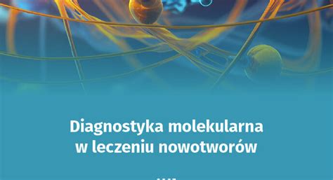 Raport Diagnostyka molekularna w leczeniu nowotworów mzdrowie pl