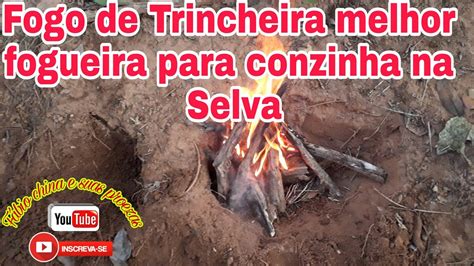 Como Fazer Fogo De Trincheira A Melhor Fogueira Para Conzinhar Na Selva