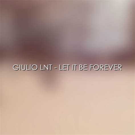 Let It Be Forever John Rivera Remix Song And Lyrics By Giulio Lnt