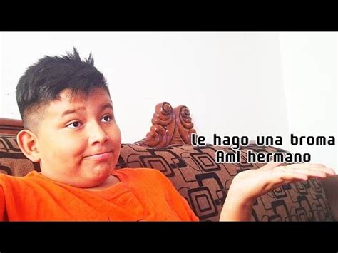 Le Hago Una Broma A Mi Hermano Sale Mal YouTube