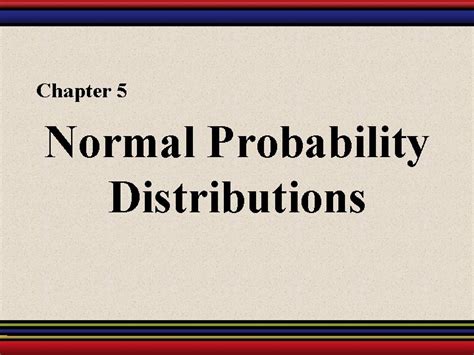 Chapter 5 Normal Probability Distributions 5 1 Introduction