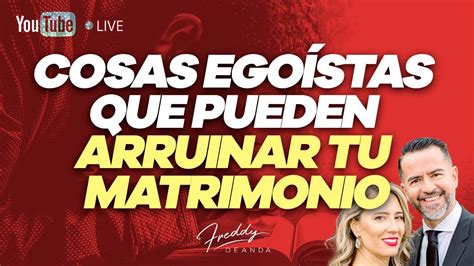 5 Cosas egoístas que pueden arruinar tu matrimonio FreddyDeAnda YouTube