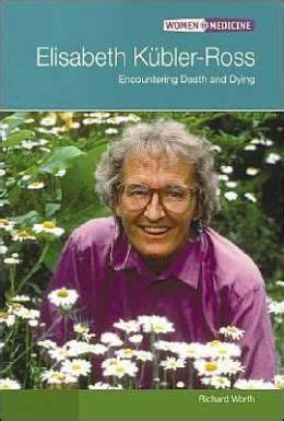 Elisabeth Kubler-Ross: Encountering Death and Dying by Richard Worth ...