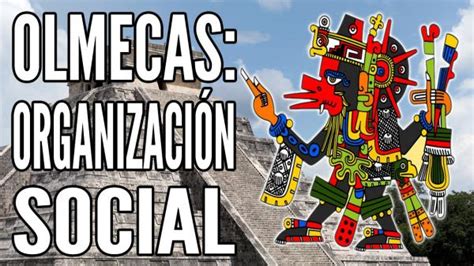 Descubre Como Era La Organizacion Social De Los Olmecas Resumen Corto