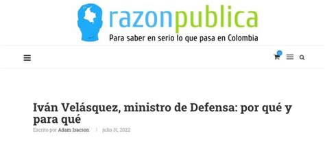 At Razón Pública Iván Velásquez Ministro De Defensa Por Qué Y Para Qué