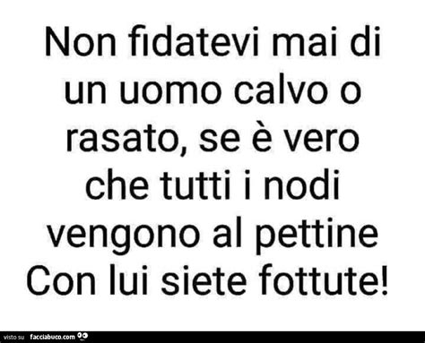 Non fidatevi mai di un uomo calvo o rasato se è vero che tutti i nodi