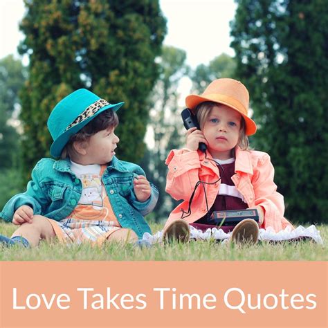 Top 35 Love Takes Time Quotes Quotes Love And Life