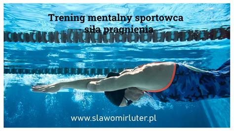 Trening Mentalny Sportowca Si A Pragnienia S Awomir Luter