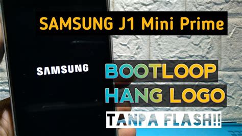 Cara Mengatasi Samsung J Mini Prime Bootloop Mentok Logo Tanpa Flash