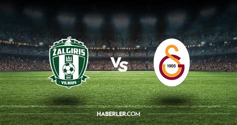 Zalgiris Vilnius Galatasaray Ma Hangi Kanalda Saat Ka Ta Zalgiris