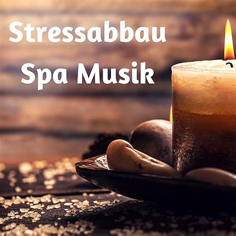 Stressabbau Spa Musik Musik Zur Entspannung F R Meditation Wellness