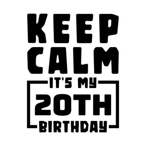 Keep Calm Its My 20th Birthday Keep Calm Its My 20th Birthday