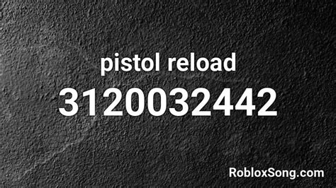 Pistol Reload Roblox Id Roblox Music Codes