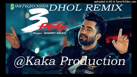 Peg Dhol Remix Ver Sharry Maan Kaka Production Punjabi Remix Songs