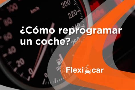 Ventajas E Inconvenientes De Reprogramar Un Coche