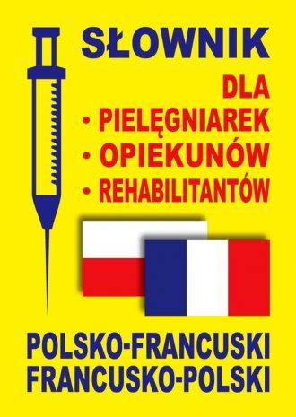 Słownik dla pielęgniarek opiekunów rehabilitantów polsko francuski