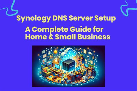 How To Use Synology Dns Server To Enhance Your Local Network