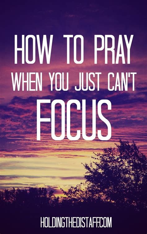 How To Pray When You Just Cant Focus Gina M Poirier Faith Prayer Prayers Prayer Scriptures