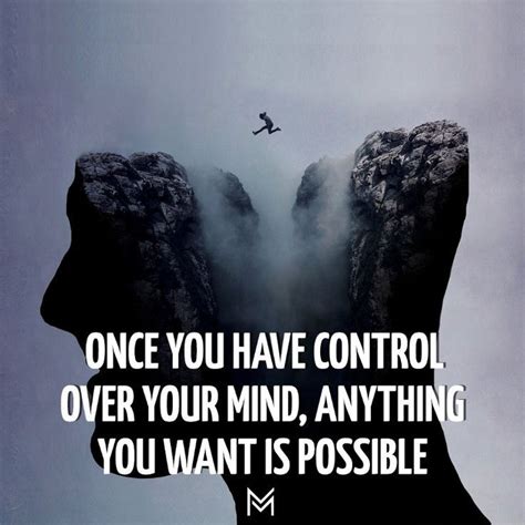 Once You Have Control Over Your Mind Anything You Want Is Possible Motivationm Control Quotes