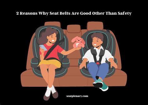 2 Reasons Why Seat Belts Are Good Other Than Safety Seat Plenary