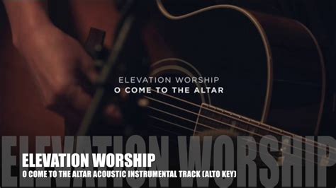 Elevation Worship O Come To The Altar Acoustic Instrumental Track