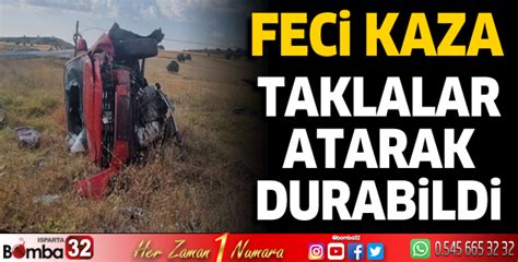 Isparta Da Feci Kaza Taklalar Atarak Durabildi