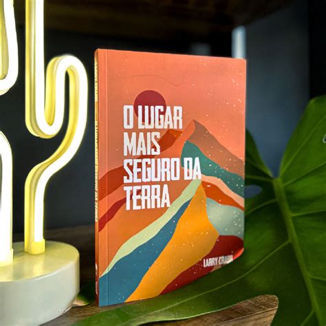 O Lugar Mais Seguro Da Terra - O Lugar Mais Seguro da Terra | Larry Crabb | Shopee Brasil