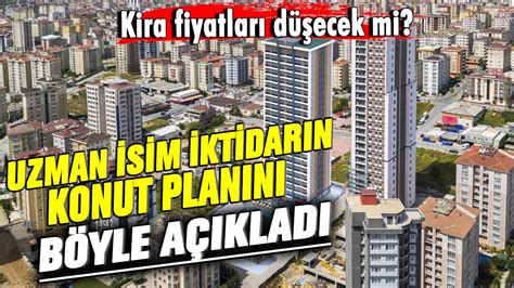 Kira fiyatları düşecek mi Uzman isim iktidarın konut planını böyle