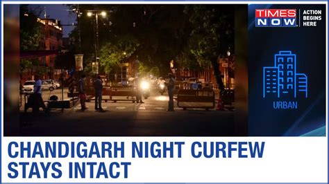 Chandigarh Ut Administration To Not Lift Night Curfew Amid Spike In