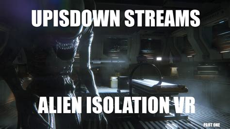 Upisdown Streams Alien Isolation Vr Part Youtube