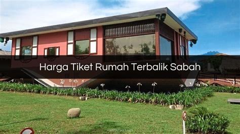 Harga Tiket Rumah Terbalik Sabah