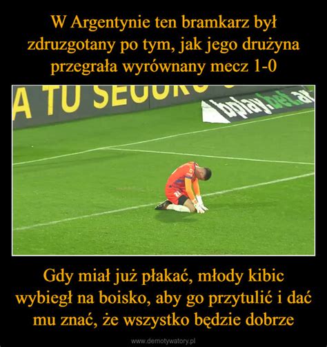 W Argentynie ten bramkarz był zdruzgotany po tym jak jego drużyna