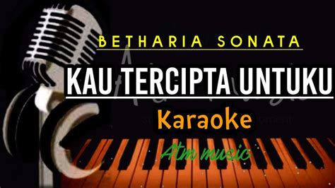 KAU TERCIPTA UNTUKU Betharia Sonata Karoke Original Liryk YouTube