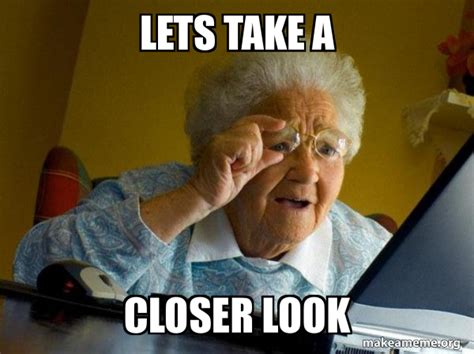 Lets take a closer look - Internet Grandma | Make a Meme