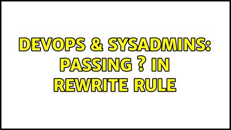 Devops And Sysadmins Passing S In Rewrite Rule 3 Solutions Youtube