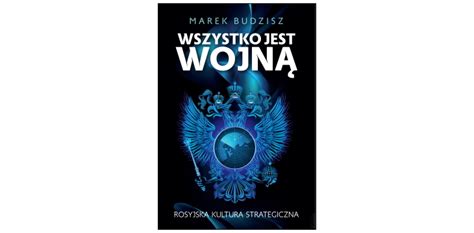 Wszystko jest wojną Marek Budzisz