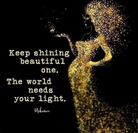 Keep Shining Beautiful One The World Needs Your Light Unknown