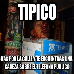 Meme Personalizado Tipico Vas Por La Calle Y Te Encuentras Una Cabeza