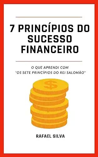 Sete Princ Pios Do Sucesso Financeiro O Que Aprendi Os Sete